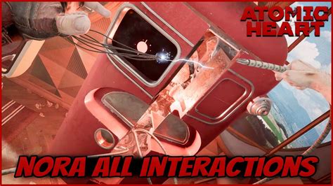 atomic heart nora|All NORA Interactions